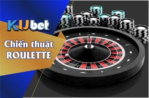 Chiến thuật chơi Cách chơi Roulette Kubet