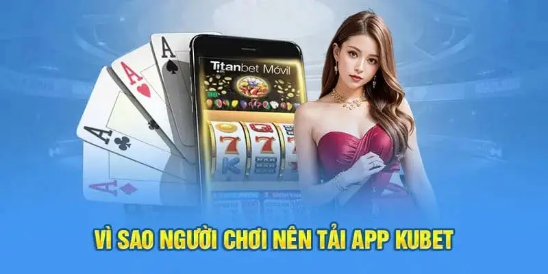 Ưu điểm khi sử dụng app Kubet